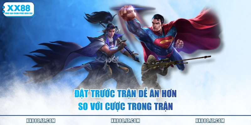 Đặt trước trận dễ ăn hơn so với cược trong trận