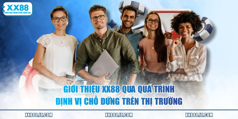Giới thiệu XX88 qua quá trình định vị chỗ đứng trên thị trường