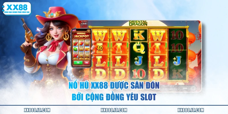 Nổ hũ XX88 được săn đón bởi cộng đồng yêu slot